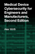 Medical Device Cybersecurity for Engineers and Manufacturers, Second Edition